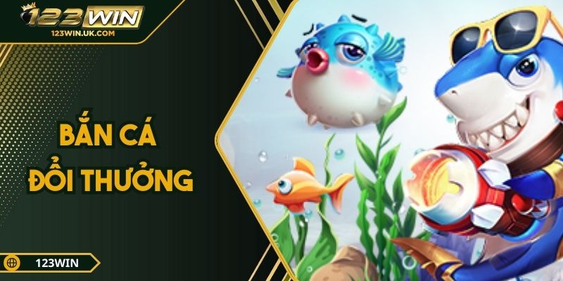 Bắn Cá Đổi Thưởng – Trải Nghiệm Săn Thưởng Cực Đã Tại 123win
