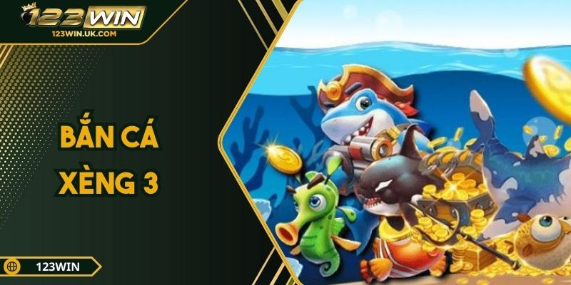 Trải Nghiệm Bắn Cá Xèng 3 – Săn Cá Lớn, Nhận Thưởng Khủng