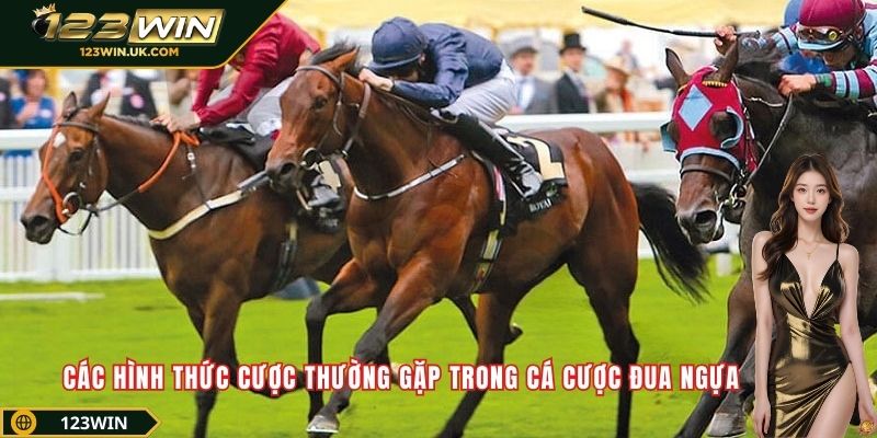 Các hình thức cược thường gặp trong cá cược đua ngựa