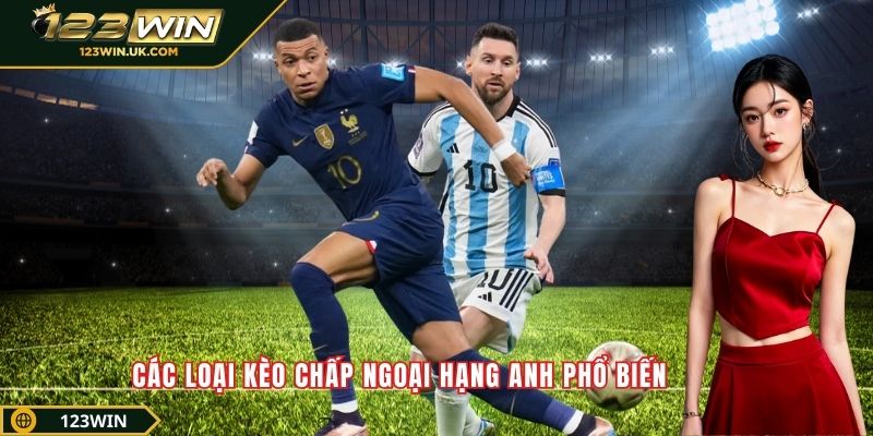 Các loại kèo chấp Ngoại hạng Anh phổ biến