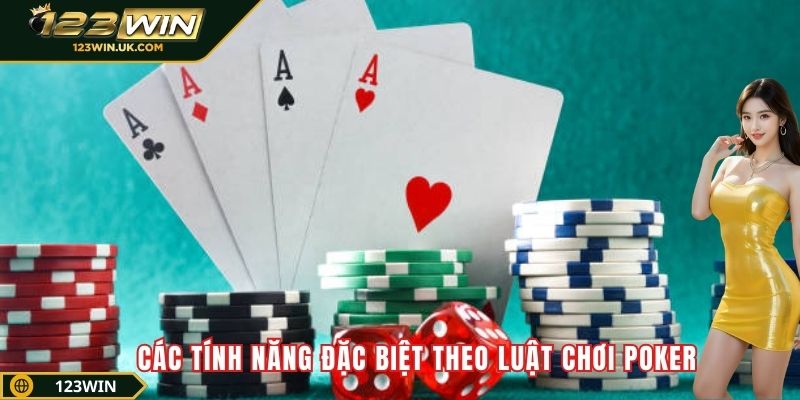 Các tính năng đặc biệt theo luật chơi Poker