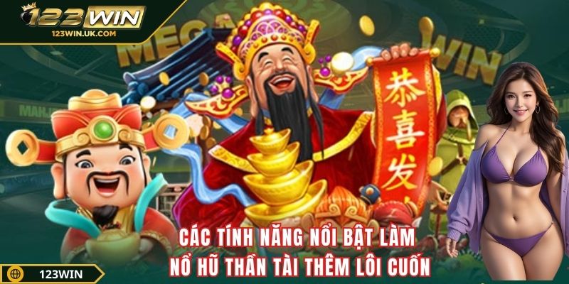 Các tính năng nổi bật làm nổ hũ Thần Tài thêm lôi cuốn
