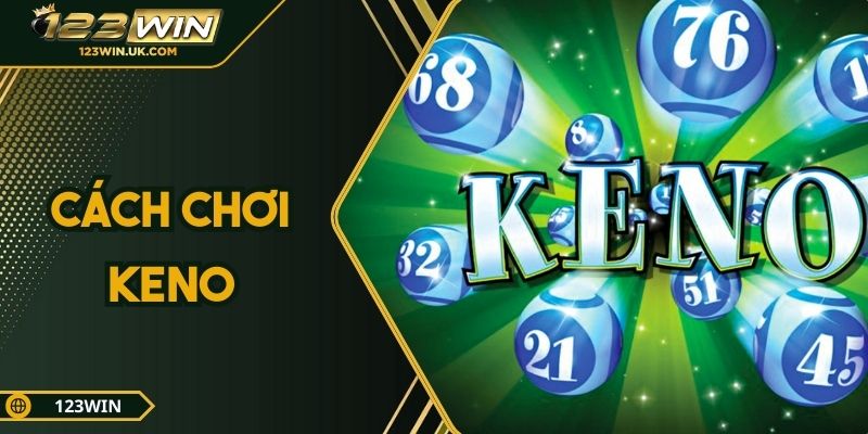 Cách Chơi Keno – Trải Nghiệm Thú Vị Với Tỷ Lệ Trúng Cao