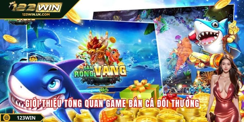Giới thiệu tổng quan game bắn cá đổi thưởng