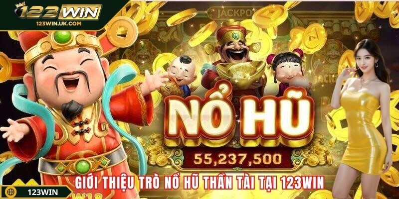 Giới thiệu trò nổ hũ Thần Tài 123win
