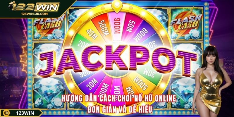 Hướng dẫn cách chơi nổ hũ online đơn giản và dễ hiểu
