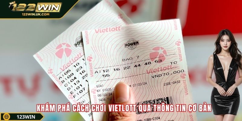 Khám phá cách chơi Vietlott qua thông tin cơ bản