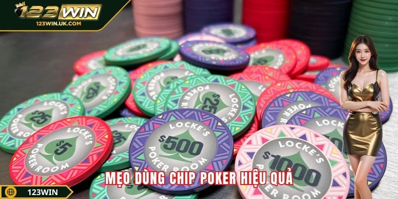Mẹo dùng chip poker hiệu quả