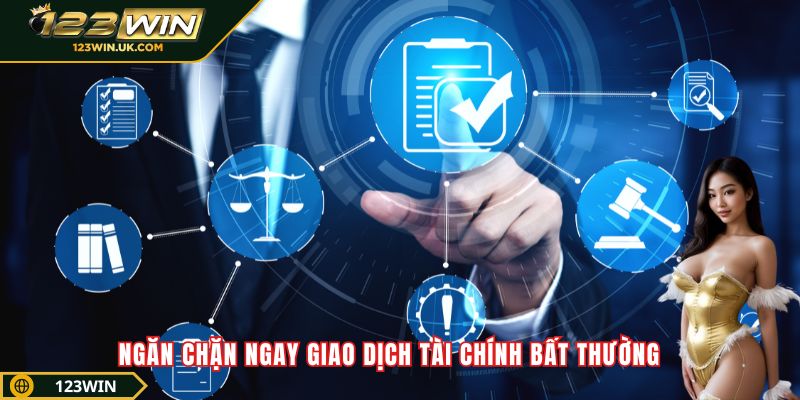 Điều Khoản Và Điều Kiện 123win – Hướng Dẫn Mới Năm 2025 Ngăn chặn ngay giao dịch tài chính bất thường