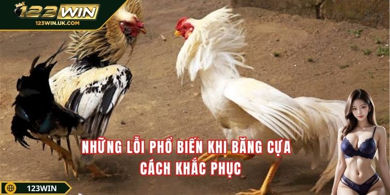 Những lỗi phổ biến khi băng cựa & cách khắc phục