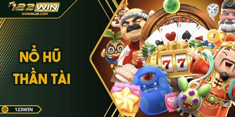 Nổ Hũ Thần Tài 123win – Quay Hũ May Mắn, Săn Jackpot Khủng