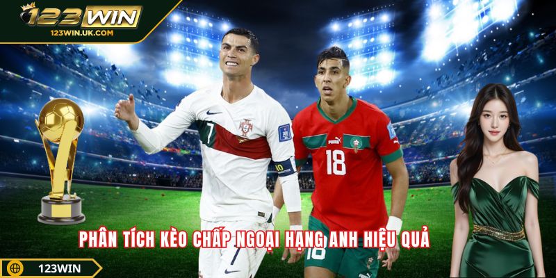 Phân tích kèo chấp Ngoại hạng Anh hiệu quả