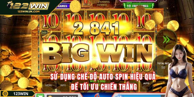 Sử dụng chế độ auto spin hiệu quả để tối ưu chiến thắng