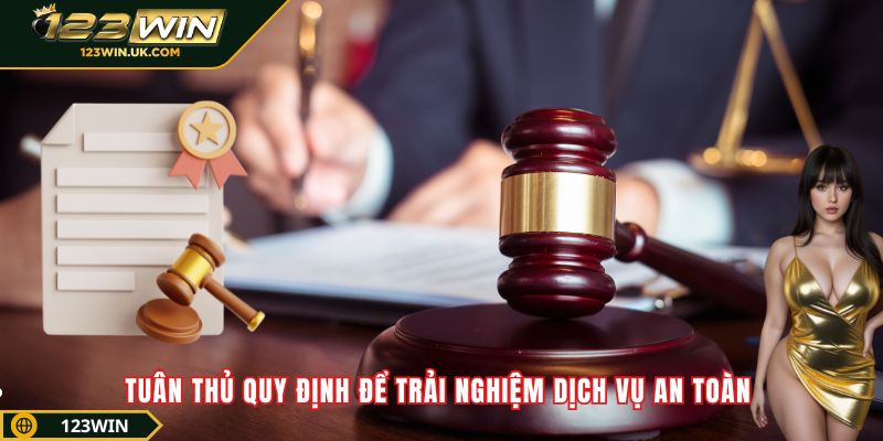 Tuân thủ quy định để trải nghiệm dịch vụ an toàn