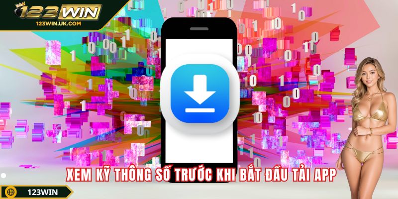Tải App 123win Miễn Phí - Trải Nghiệm Cá Cược Mượt Mà Xem kỹ thông số trước khi bắt đầu tải app 123win